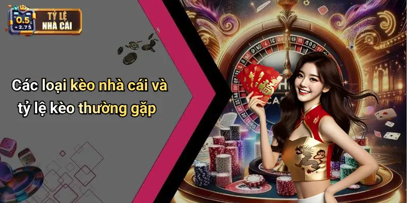 Các loại kèo nhà cái và tỷ lệ kèo thường gặp