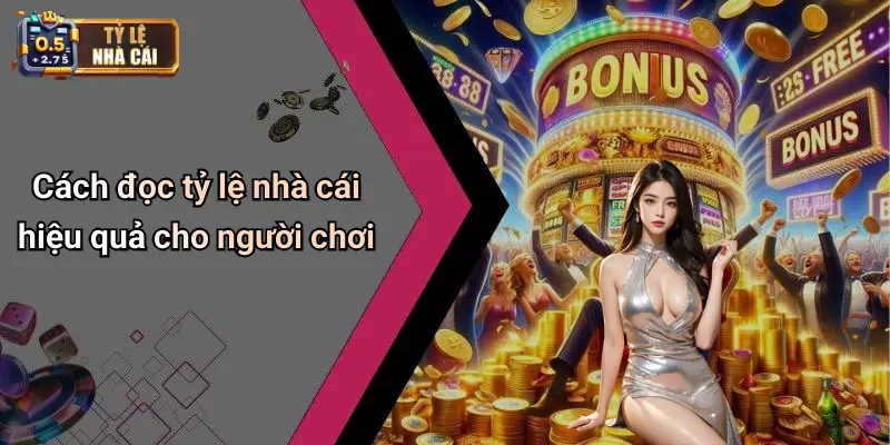 Cách đọc tỷ lệ nhà cái hiệu quả cho người chơi