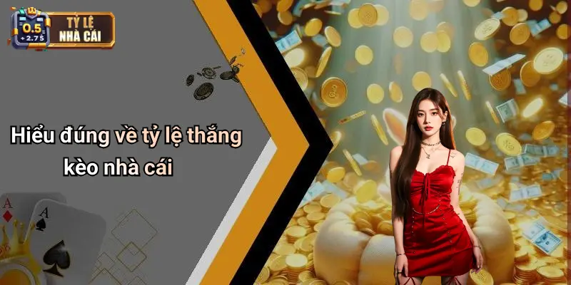 Hiểu đúng về tỷ lệ thắng kèo nhà cái