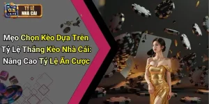 Mẹo Chọn Kèo Dựa Trên Tỷ Lệ Thắng Kèo Nhà Cái: Nâng Cao Tỷ Lệ Ăn Cược