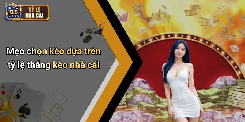Mẹo chọn kèo dựa trên tỷ lệ thắng kèo nhà cái