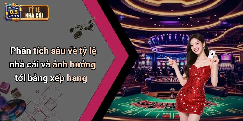 Phân tích sâu về tỷ lệ nhà cái và ảnh hưởng tới bảng xếp hạng