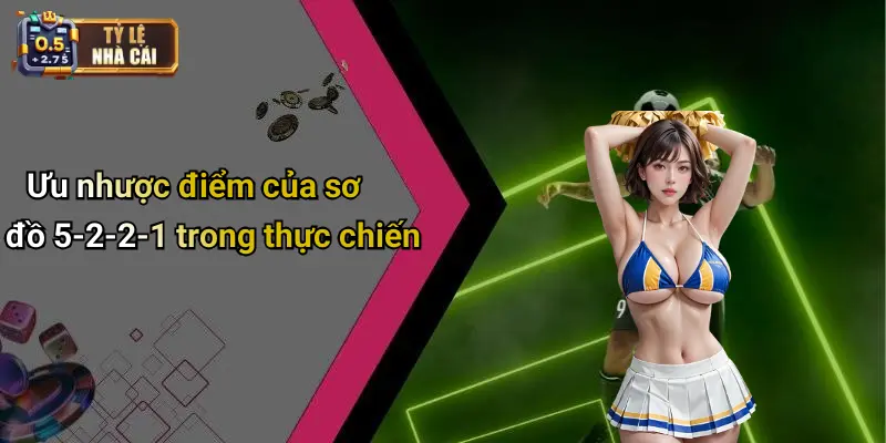 Ưu nhược điểm của sơ đồ 5-2-2-1 trong thực chiến