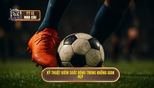 Kỹ thuật kiểm soát bóng trong không gian hẹp