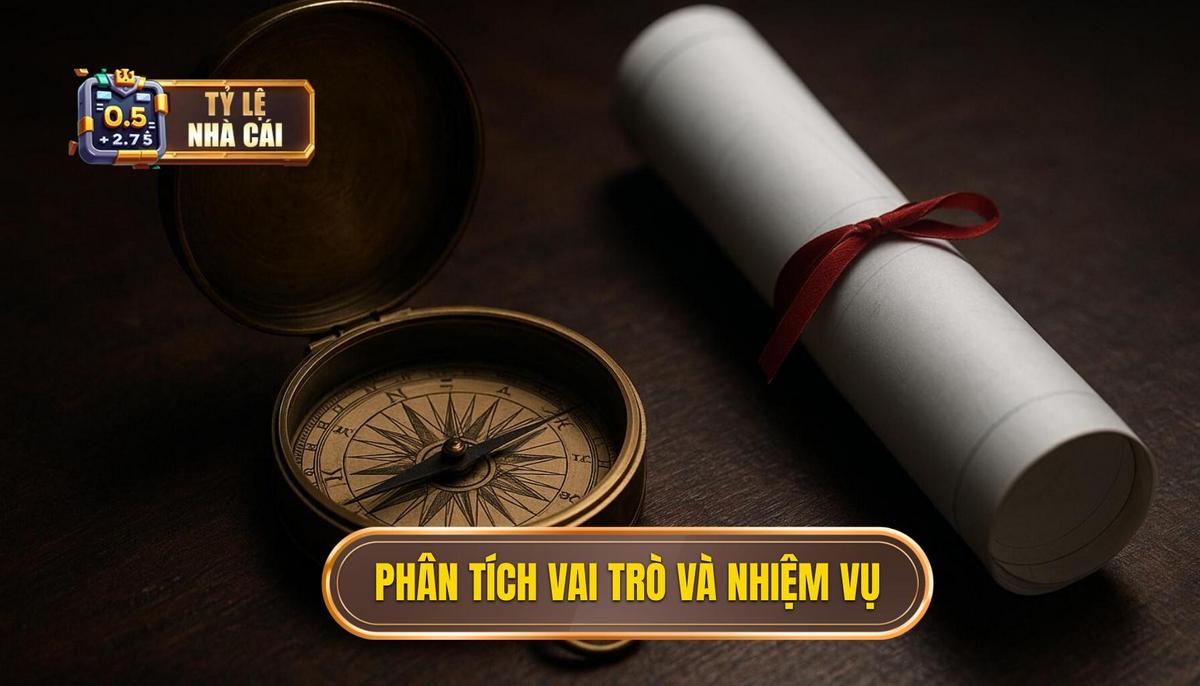 Phân Tích Chuyên Sâu Vai Trò và Nhiệm Vụ