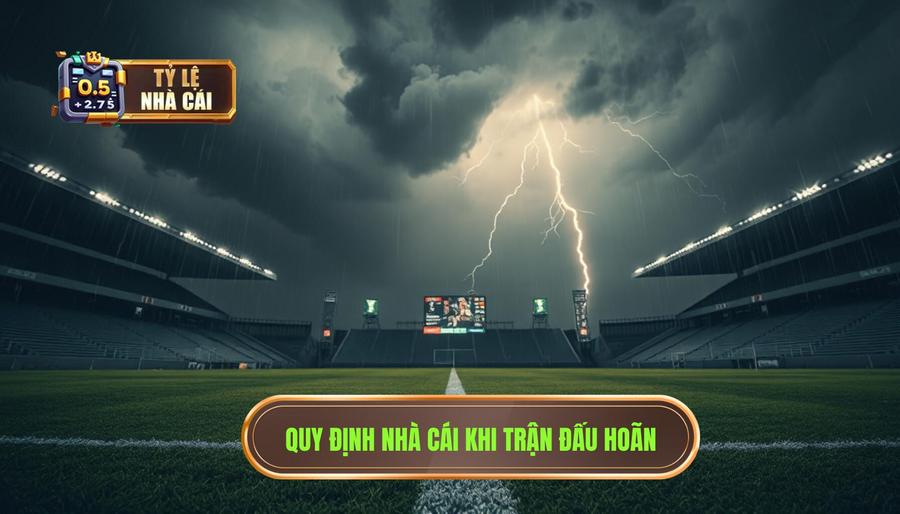 Quy định chung của nhà cái về trận đấu bị hoãn