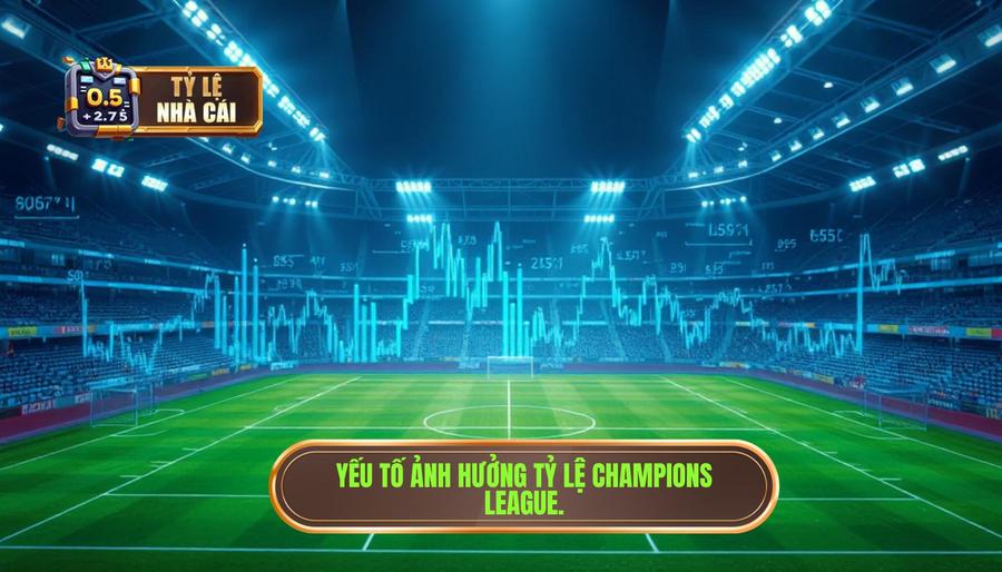 Phân tích các yếu tố ảnh hưởng đến tỷ lệ nhà cái Champions League mới nhất